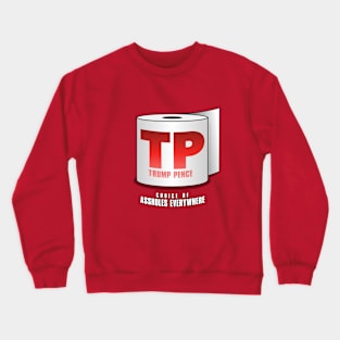 TRUMP PENCE – "TP" for Short – Choice of Assholes Everywhere! Crewneck Sweatshirt